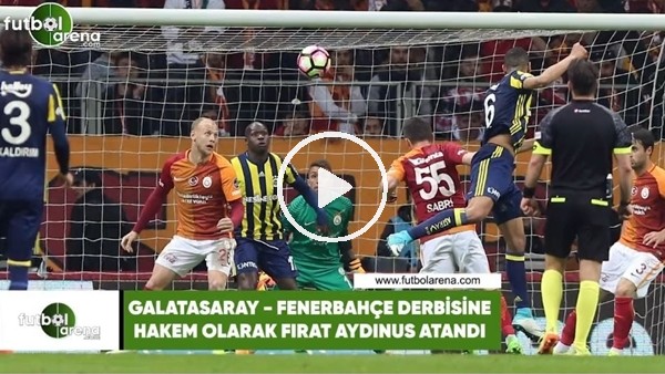Galatasaray - Fenerbahçe derbisini Fırat Aydınus yönetecek