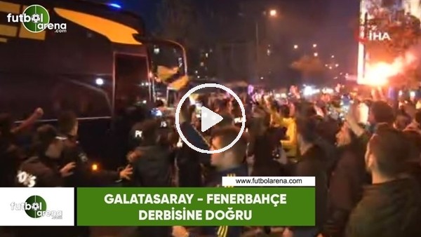 Galatasaray ve Fenerbahçe takım otobüsleri stada doğru yola çıktı
