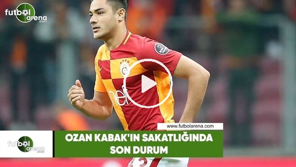 Ozan Kabak'ın sakatlığında son durum