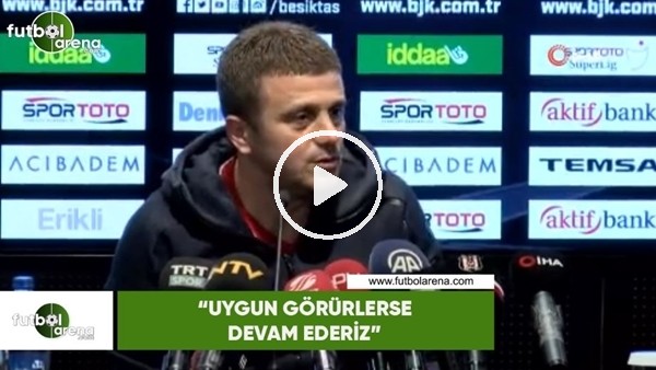 Hakan Keleş: "Uygun görürlerse devam ederiz"