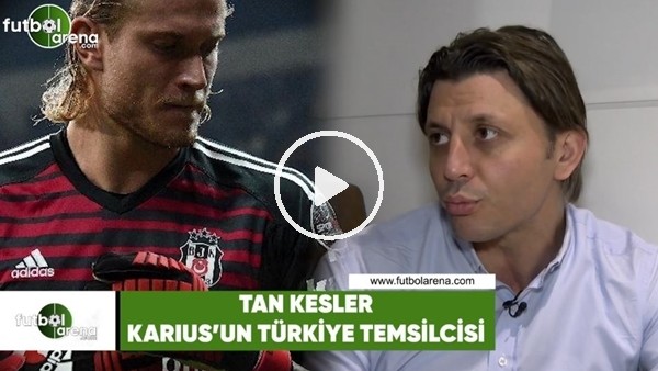 Karius'un Türkiye Temsilcisi Tan Kesler, FutbolArena'ya özel açıklamalar