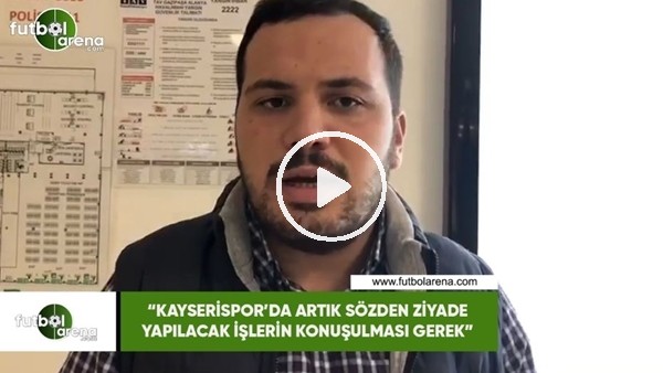 Abdulkadir Paslıoğlu: "Kayserispor'da sözden ziyade artık yapılacak işlerin konuşulması gere