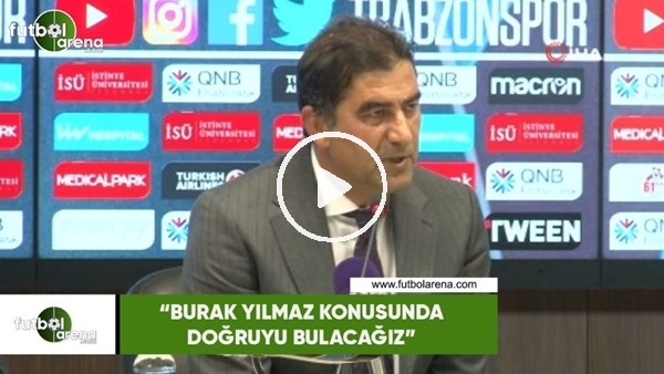 Ünal Karaman: "Burak Yılmaz konusunda doğruyu bulacağız"