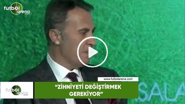 Fikret Orman: "Zihniyeti değiştirmek gerekiyor"