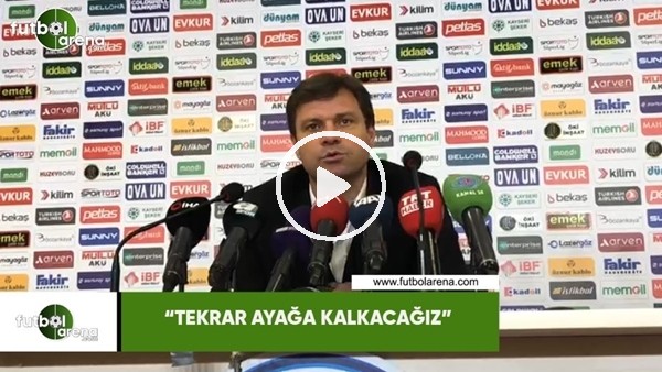 Ertuğrul Sağlam: "Tekrar ayağa kalkacağz"