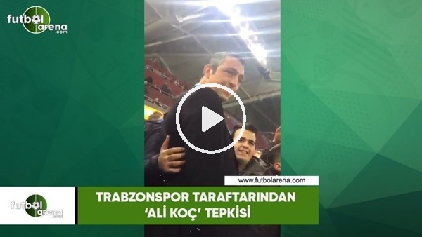 Trabzonspor taraftarından 'Ali Koç' tepkisi