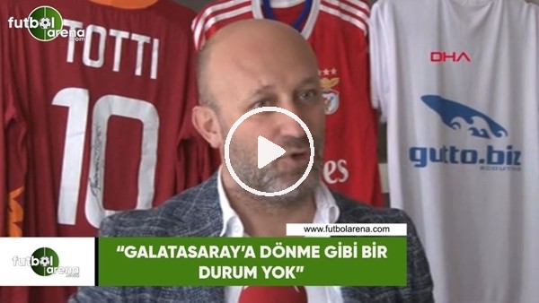 Cenk Ergün: "Galatasaray'a dönme gibi bir durum yok"