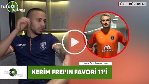 Kerim Frei'in favori 11'i