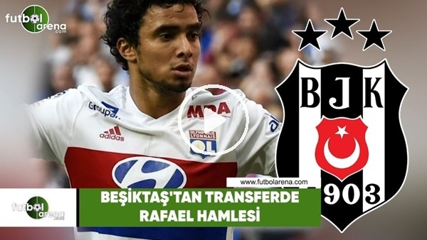 Beşiktaş'tan transferde Rafael hamlesi