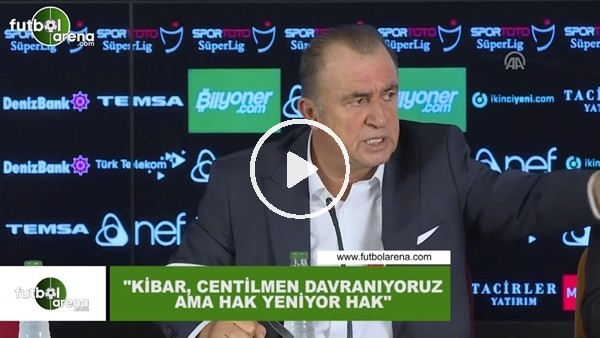 Fatih Terim: "Kibar, centilmen davranıyoruz ama hak yeniyor hak"