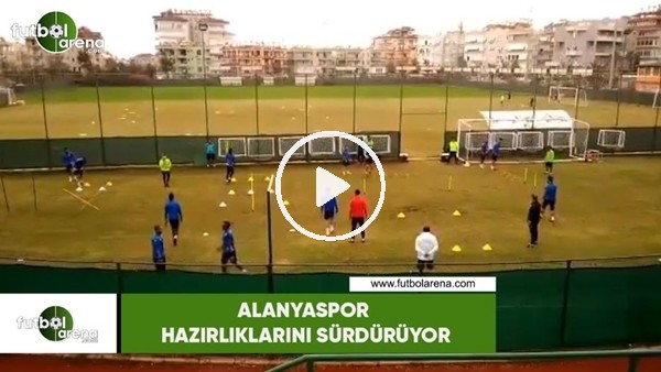 Alanyaspor hazırlıklarını sürdürüyor