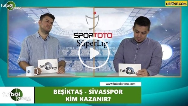 Beşiktaş - Sivasspor maçını kim kazanır?