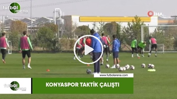 Konyaspor taktik çalıştı