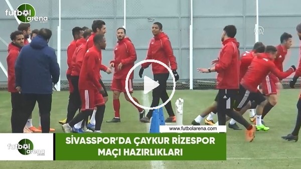 Sivasspor'da Çaykur Rizespor maçı hazırlıkları