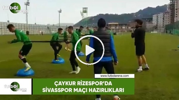 Çaykur Rizespor'da Sivasspor maçı hazırlıkları