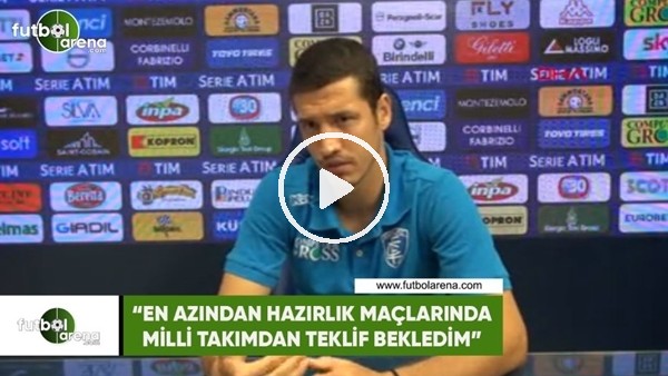 Salih Uçan: "En azından hazırlık maçlarında milli takımdan teklif bekledim"