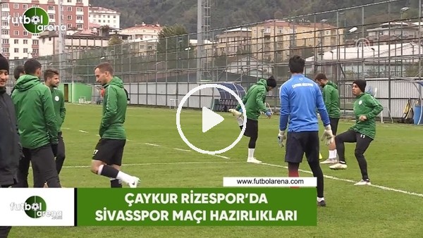 Çaykur Rizespor'da Sivasspor maçı hazırlıkları