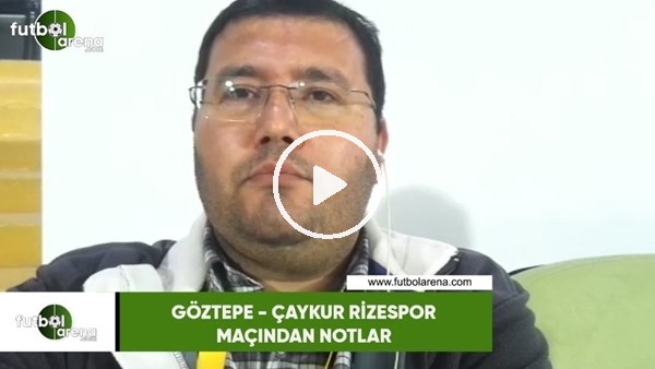 Göztepe - Çaykur Rizespor maçından notlar