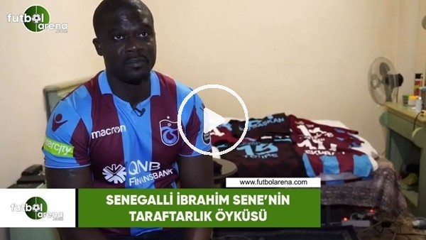 Senegalli İbrahim Sene'nin taraftarlık öyküsü