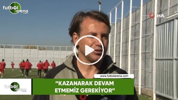Tamer Tuna: "Kazanarak devam etmemiz gerekiyor"