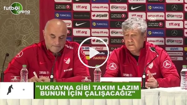 Mircea Lucescu: "Ukrayna gibi takım lazım, bunun için çalışacağız"