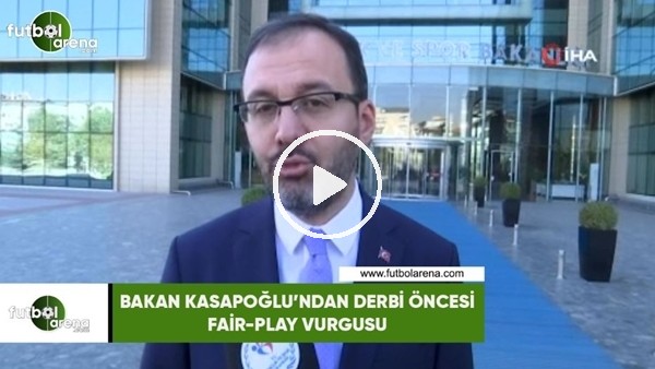 Bakan Kasapoğlu'ndan derbi öncesi fair-play vurgusu