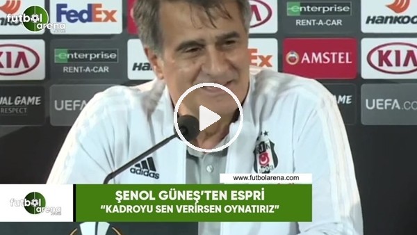 Şenol Güneş'tan espri: "Kadroyu sen verirsen oynatırız"