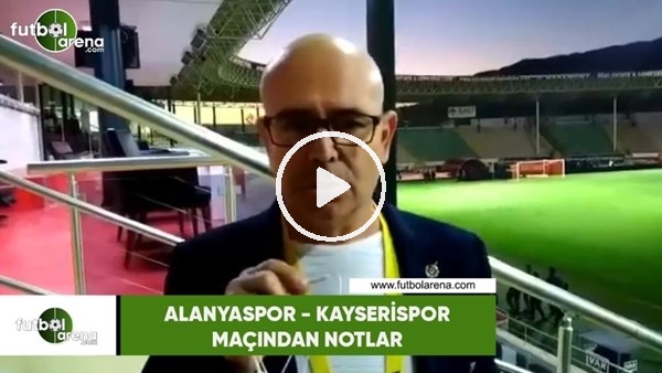 Alanyaspor - Kayserispor maçından notlar