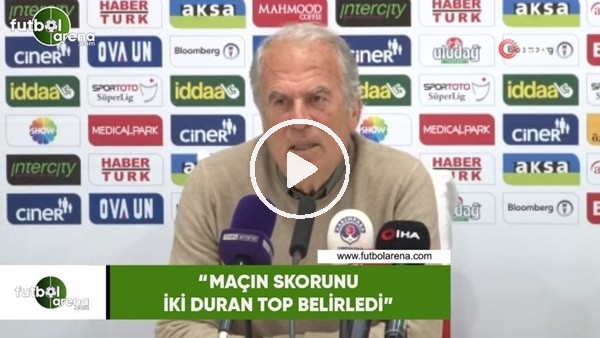Mustafa Denizli: "Maçın skorunu iki duran top belirledi"