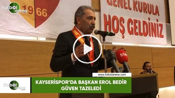 Kayserispor'da Başkan Erol Bedir güven tazeledi