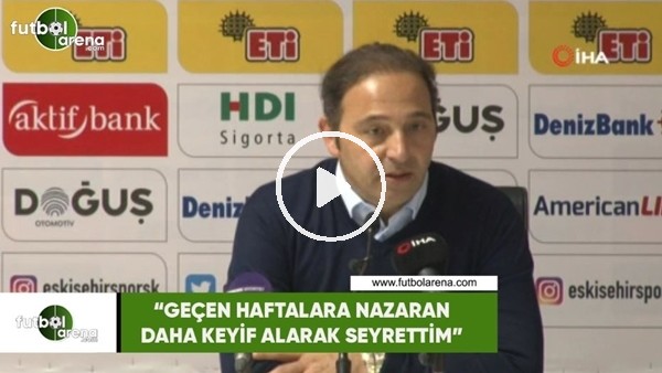 Fuat Çapa: "Geçen haftalara nazaran daha keyif alarak seyrettim"