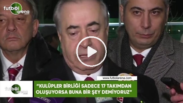 Mustafa Cengiz: "Kulüpler Birliği sadece 17 takımdan oluşuyorsa buna bir şey demiyoruz"