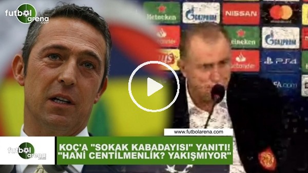 Fatih Terim'den Ali Koç'a "Sokak kabadayısı" yanıtı!