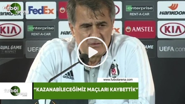 Şenol Güneş: "Kazanabileceğimiz maçları kaybettik"