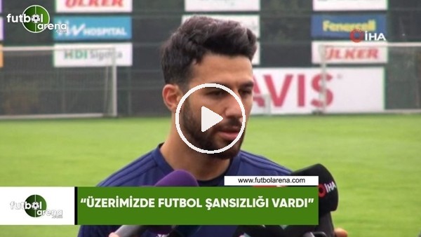 İsmail Köybaşı: "Üzerimizde futbol şansızlığı vardı"