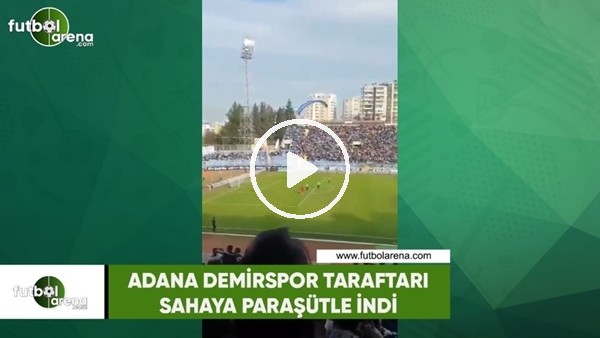 Adana Demirspor taraftarı sahaya paraşütle indi