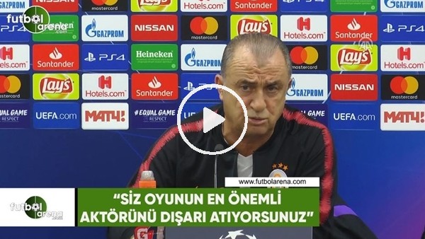 Fatih Terim: "Siz oyunun en önemli aktörünü dışarı atıyorsunuz"