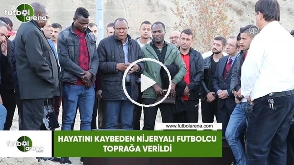 Maçta kalp krizi geçirip hastanede ölen Nijeryalı futbolcu toprağa verildi