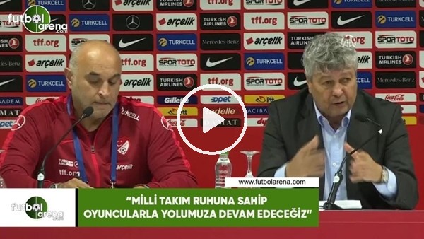 Lucescu: "Milli Takım ruhuna sahip oyuncularla yolmuza devam edeceğiz"