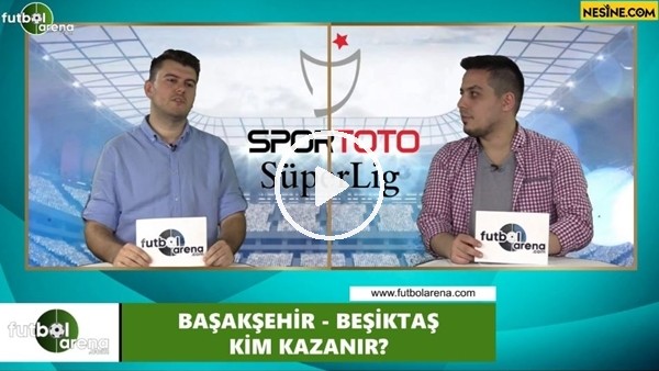 Başakşehir - Beşiktaş maçını kim kazanır?