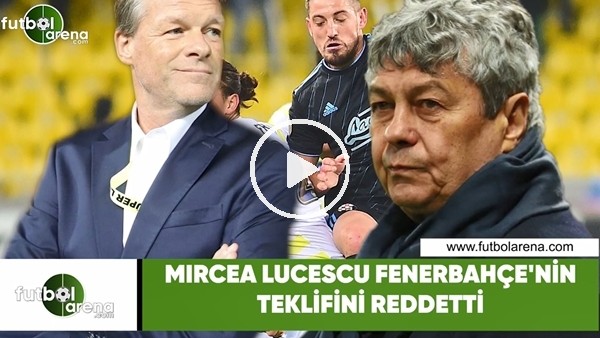 Mircea Lucescu, Fenerbahçe'nin teklifini reddetti