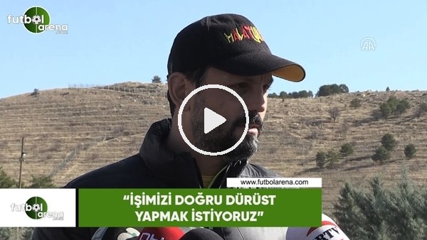 Erol Bulut: "İşimizi doğru dürüst yapmak istiyoruz"