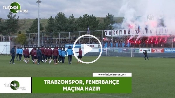 Trabzonspor, Fenerbahçe maçına hazır