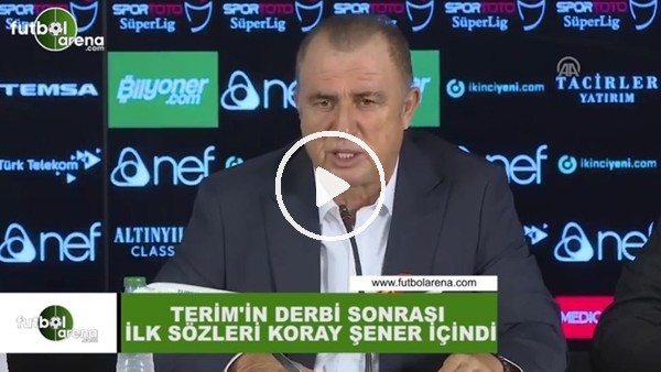 Fatih Terim'in derbi sonrası ilk sözleri Koray Şener içindi