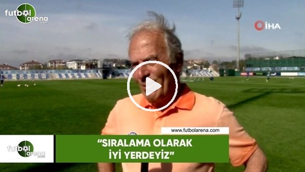 Mustafa Denizli: "Sıralama olarak iyi yerdeyiz"