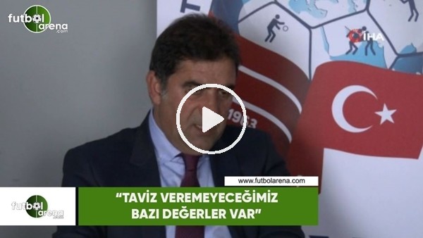 Ünal Karaman. "Taviz veremeyeceğimiz bazı değerler var"