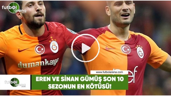 Eren Derdiyok ve Sinan Gümüş son 10 sezonun en kötüsü