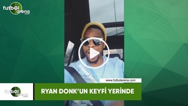 Ryan Donk'un keyfi yerinde...