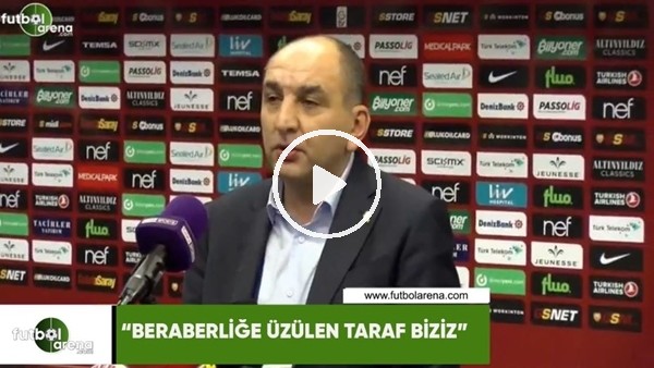 Semih Özsoy: "Beraberliğe üzülen taraf biziz"