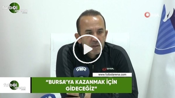 Mehmet Özdilek: "Bursa'ya kazanmak için gideceğiz"
